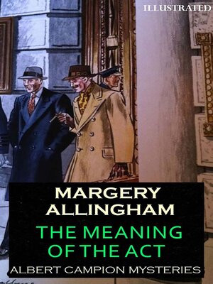 cover image of The Meaning of the Act. Albert Campion Mysteries. Illustrated